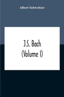 J.S. Bach (Volume I) Albert Schweitzer Taschenbuch Kartoniert / Broschiert 2020