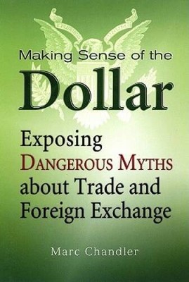 Making Sense of the Dollar: Exposing Dangerous Myths about Trade and - VERY GOOD
