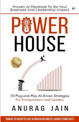 Powerhouse: 10 Plug-and-Play Artificial Intelligence Driven Business Ideas and