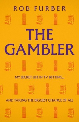 The Gambler: My Secret Life In TV Betting... And Taking The Biggest Chance Of Al