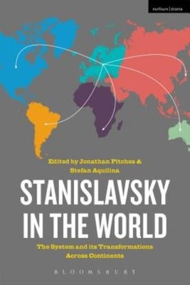 Stanislavsky In The World: The System And Its Transformation...