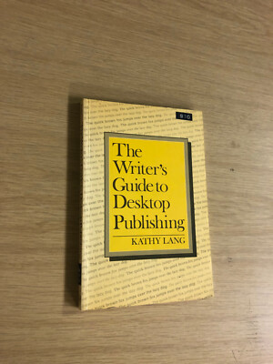 The Writer's Guide to Desktop Publishing von Kathy Lang - Pub: Academic - 1987 PB