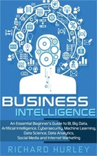 Business Intelligence: An Essential Beginner's Guide to BI, Big Data, Artificial