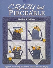 Crazy but Pieceable : Eight Charming Patterns to Make and Enjoy H