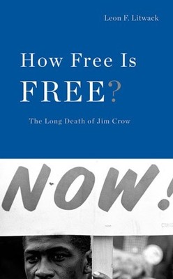 HOW FREE IS FREE: THE LONG DEATH OF JIM CROW (THE NATHAN By Leon F. Litwack NEW