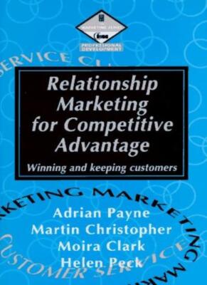 Relationship Marketing for Competitive Advantage: Winning and Ke