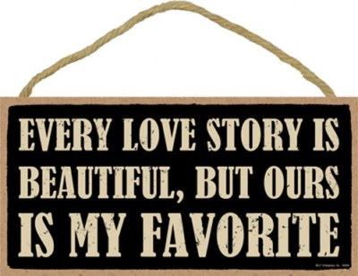 Every love story is beautiful but ours is my favorite Romantic gift NEW Sign 585