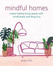 Mindful Homes: Create healing living spaces with mindfulness and fe - GOOD