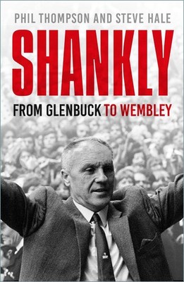 Shankly: From Glenbuck To Wembley by Phil Thompson Paperback Book