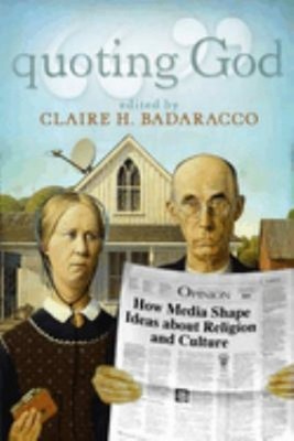 Quoting God : How Media Shape Ideas about Religion and Culture Pa