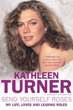 Send Yourself Roses: My Life, Loves and Leading Roles, Kathleen Turner, Excellen
