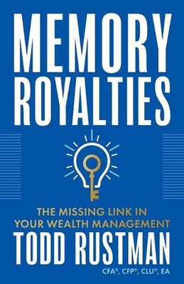 Memory Royalties: The Missing Link in Your Wealth Management by Todd Rustman Pap