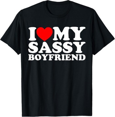 I Love My Sassy Boyfriend BF T-Shirt