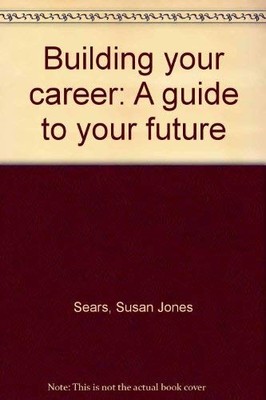 Title: Building your career A guide..., Sears Susan Jon