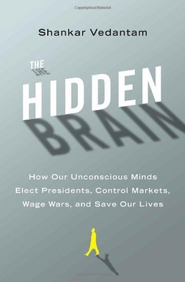 The Hidden Brain: How Our Unconscious Minds Elect Presidents, Control Markets,