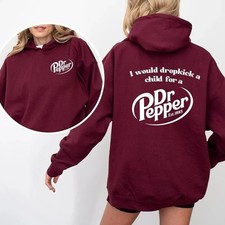 Pepper Hoodie I Would Dropkick A Child For A Dr. Pepper Hoodie For Men and Women