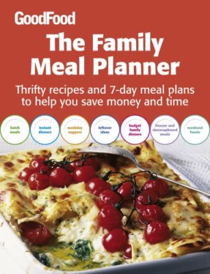 Good Food: The Family Meal Planner: Thrifty recipes and 7-day meal plans to he,