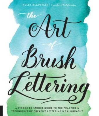 The Art of Brush Lettering: A Stroke-by-Stroke Course on the Meditative A - GOOD