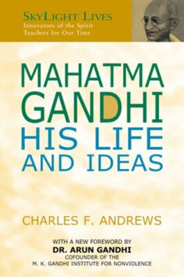 Mahatma Gandhi: His Life and Ideas by Charles F Andrews: New