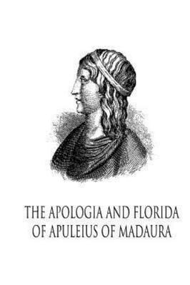 Apologia and Florida of Apuleius of Madaura, Paperback by Apuleius, Lucius, B...
