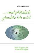 ... und plötzlich glaubte ich mir! von Franziska Hötzel (2010, Taschenbuch)