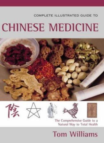 Complete Illustrated Guide to Chinese Medicine : The Comprehensive ...