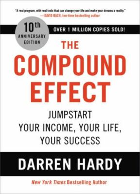 The Compound Effect (10th Anniversary Edition): Jumpstart Your Income, Your Lif