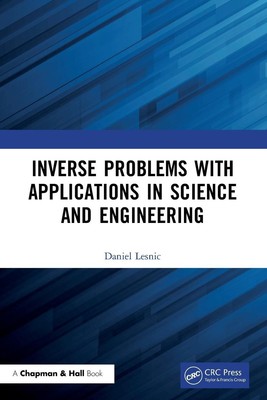 Inverse Problems with Applications in Science and Engineering Daniel Lesnic Buch