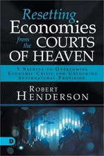 Resetting Economies from the Courts of Heaven: 5 Secrets to Overcoming Economic
