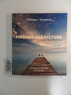 Finding the Picture. A location photography masterclass. Minnitt, Clive: