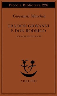 Tra don Rodrigo e don Giovanni. Scenari secenteschi by Macchia, Giovanni Book