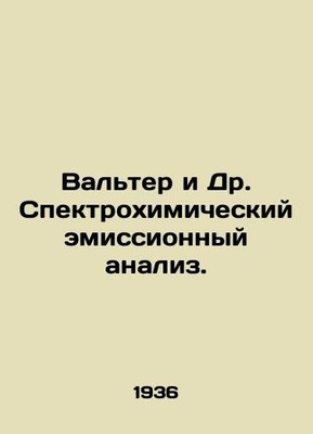 Walter and Dr. Spectrochemical Emission Analysis. In Russian /Valter i Dr. Spek