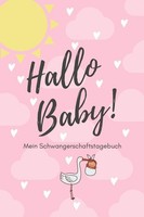 Hallo Baby! Mein Schwangerschaftstagebuch: A5 Tagebuch FüR Werdende