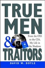 True Men and Traitors: From the OSS to the CIA, My Life in the Shadows
