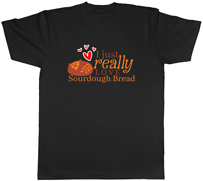Really Love Sourdough Bread Mens T-Shirt Baking Baker Funny Tee Gift