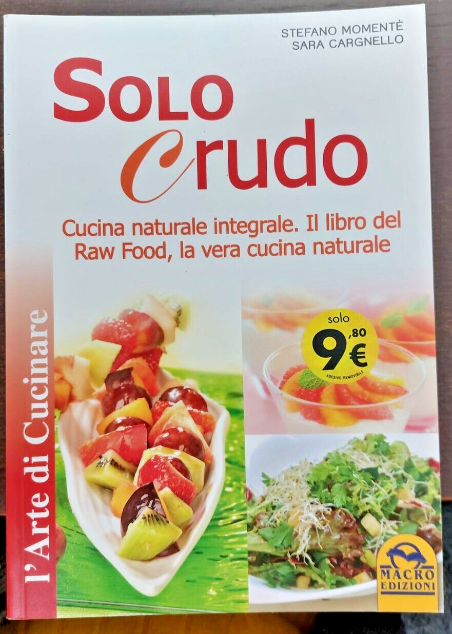Solo crudo. Cucina naturale integrale, il libro del Raw Food, la vera cucina