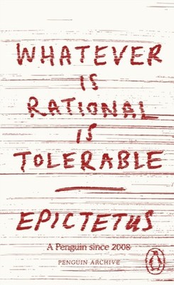 Whatever is Rational is Tolerable by Epictetus (Paperback Book)