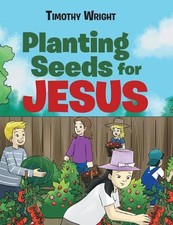 Planting Seeds for Jesus by Timothy Wright (English) Hardcover Book