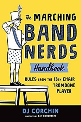 The Marching Band Nerds Handbook : Rules from the 13th Chair Trom