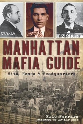 Manhattan Mafia Guide : Hits, Homes and Headquarters Paperback Er