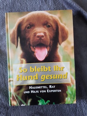 So bleibt Ihr Hund gesund. Hausmittel, Rat und Hilfe von Experten - Buch 