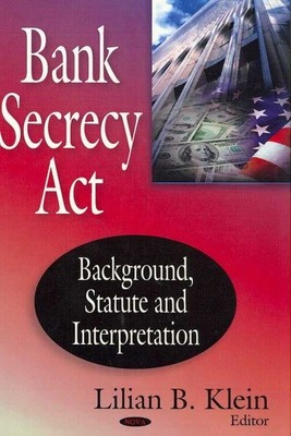 Bank Secrecy Act : Background, Statute and Interpretation, Hardcover by Klein...
