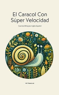 El Caracol Con Sper Velocidad: Cuentos Biling?es Ingl?s-Espa?ol by My Pommeline