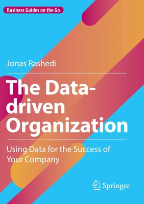 The Data-driven Organization Using Data for the Success of Your Company Rashedi