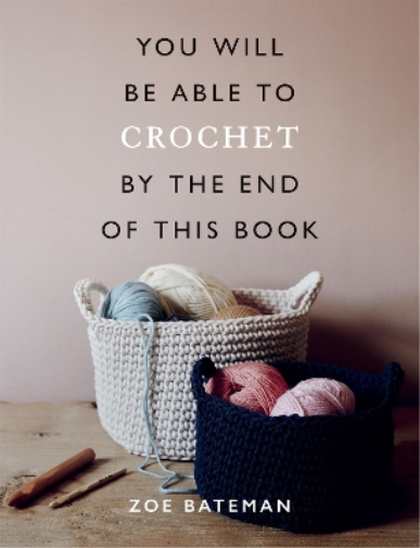 Zoe Bateman You Will Be Able to Crochet by the End of This Book (Tascabile)
