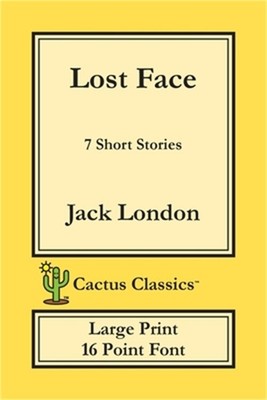 Lost Face (Cactus Classics Large Print): 7 Short Stories; 16 Point Font; Large T