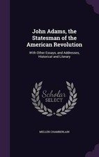 Mellen Chamberlai John Adams, the Statesman of the American Revolutio (Hardback)