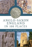 Anglo-Saxon England In 100 Places | David Edmondson | Englisch | Taschenbuch