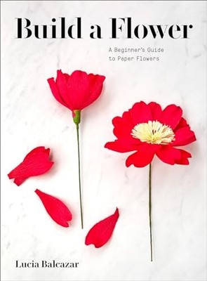 Build a Flower: A Beginner s Guide ..., Balcazar, Lucia