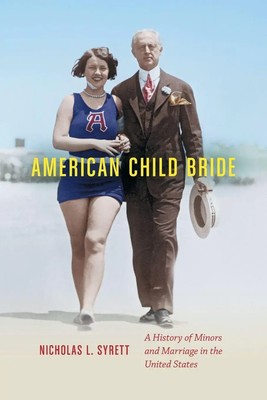 American Child Bride A History of Minors and Marriage in the United States Buch